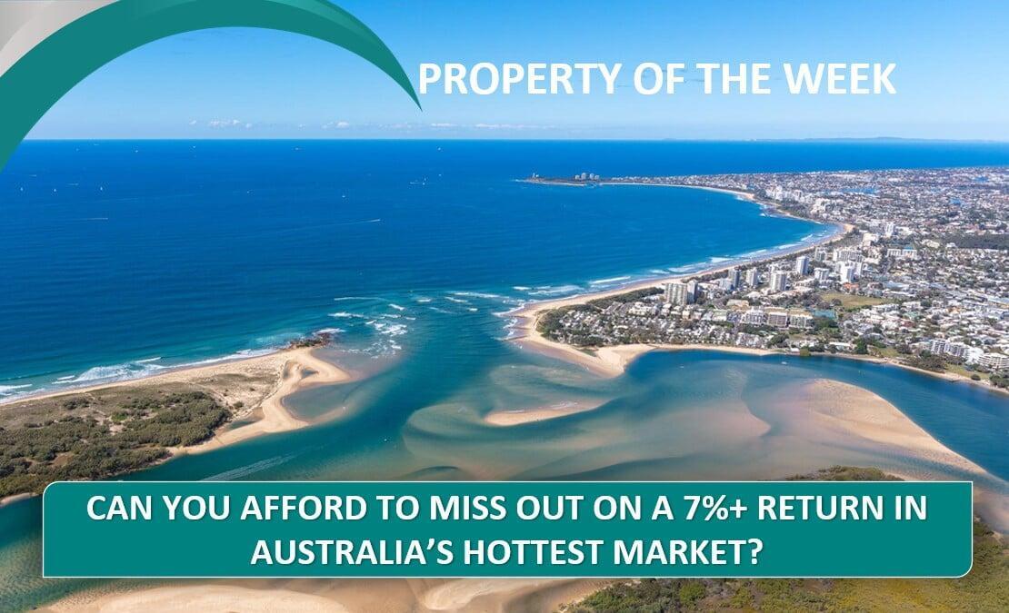 PROPERTY OF THE WEEK:  Can You Afford To Miss Out On A 7%+ Return In Australia's Hottest Market?